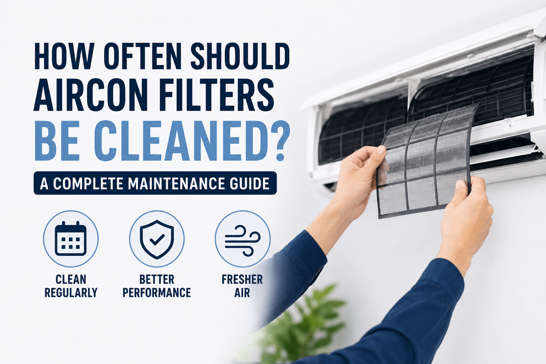 How Often Should Aircon Filters Be Cleaned? A Complete Maintenance Guide